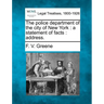 The Police Department of the City of New York: A Statement of Facts: Address.