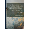 A Guide to the Giant's Causeway and the North-East Coast of Antrim