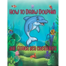 How to Draw Dolphin and Other sea creatures: how to draw for kids step by step shark Octopus Fish crap Kids Activities Books how to draw cute animals