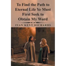To Find the Path to Eternal Life Ye Must First Seek to Obtain My Word