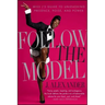 Follow the Model: Miss j's Guide to Unleashing Presence, Poise, and Power