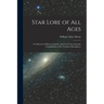 Star Lore of all Ages; a Collection of Myths, Legends, and Facts Concerning the Constellations of the Northern Hemisphere