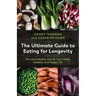 The Ultimate Guide to Eating for Longevity: The Macrobiotic Way to Live a Long, Healthy, and Happy Life