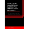 Accelerated Value Stream Mapping for Transactional Processes: ....Or how to create a meaningful Value Stream Map in half the time