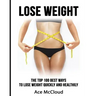 Lose Weight: The Top 100 Best Ways To Lose Weight Quickly and Healthily