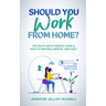 Should You Work from Home?: The Truth About Remote Work & How to Find Real Remote Jobs Fast!