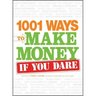 1001 Ways to Make Money If You Dare