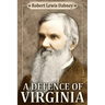 A Defence of Virginia: And Through Her of the South in the Recent and Pending Contests Against the Sectional Party