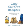 Carry Your Own Backpack: Simple Tools to Help You Live Peacefully