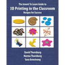 The Invent To Learn Guide to 3D Printing in the Classroom: Recipes for Success