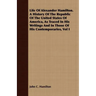 Life Of Alexander Hamilton. A History Of The Republic Of The United States Of America, As Traced In His Writings And In Those Of His Contemporaries, V