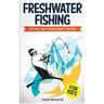Freshwater Fishing for Kids: Hunting and Fishing Books for Kids