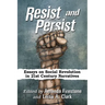 Resist and Persist: Essays on Social Revolution in 21st Century Narratives