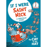If I Were Saint Nick---By the Cat in the Hat: A Christmas Story