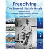 Freediving: The Story of Stathis Hatzis: And the history of sponge - fishing freedivers in Greece