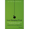 Low-Hanging Fruit: 77 Eye-Opening Ways to Improve Productivity and Profits