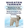 Wheaten Terrier. Wheaten Terrier Dog Complete Owners Manual. Wheaten Terrier book for care, costs, feeding, grooming, health and training.