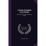 A Book of English Love Poems: Chosen Out of Poets From Wyatt to Arnold