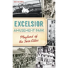 Excelsior Amusement Park: Playland of the Twin Cities
