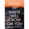 Living in Maine Will Grow on You