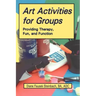 Art Activities for Groups: Providing Therapy, Fun, and Function