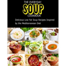 The Everyday Soup Cookbook: Delicious Low Fat Soup Recipes Inspired By The Mediterranean Diet