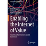 Enabling the Internet of Value: How Blockchain Connects Global Businesses