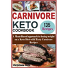Carnivore Keto Cookbook: A Meat-Based approach to losing Weight on a Keto Diet with Tasty Carnivore Recipes