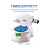 Toddler Potty: Consumer Guide for Choosing The Best Potty Chair for Boys & Girls