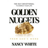 Golden Nuggets From God's Word: 100 Day Devotional to Enrich Your Life