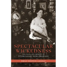 Spectacular Wickedness: Sex, Race, and Memory in Storyville, New Orleans