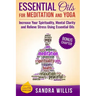 Essential Oils for Meditation and Yoga: Increase Your Spirituality, Mental Clarity and Relieve Stress Using Essential Oils