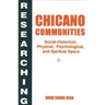 Researching Chicano Communities: Social-Historical, Physical, Psychological, and Spiritual Space