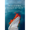Welcome, Holy Spirit: A Theological and Experiential Introduction