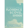 The Complete Works of Florence Scovel Shinn: The Game of Life and How to Play It; Your Word is Your Wand; The Secret Door to Success; and The Power of