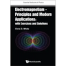 Electromagnetism - Principles and Modern Applications: With Exercises and Solutions