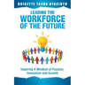 Leading the Workforce of the Future: Inspiring a Mindset of Passion, Innovation and Growth