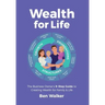 Wealth For Life: The Business Owner's 9-Step Guide To Creating Wealth For Family & Life