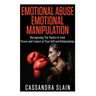 Emotional Abuse: Emotional Manipulation: Recognizing Top Tactics to Gain Power and Control of Your Self and Relationships