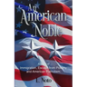 An American Noble: A Story of Immigration, Escape from Poverty, and American Patriotism.