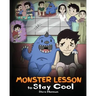 Monster Lesson to Stay Cool: My Monster Helps Me Control My Anger. A Cute Monster Story to Teach Kids about Emotions, Kindness and Anger Management