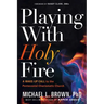 Playing with Holy Fire: A Wake-Up Call to the Pentecostal-Charismatic Church