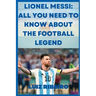 Lionel Messi: All yo need to know about the football legend