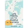 Life Travel And The People In Between: A Memoir
