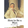 How to Be a Man