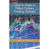 How to Make a Million Dollars Trading Options