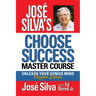 José Silva's Choose Success Master Course: Unleash Your Genius Mind Original Edition