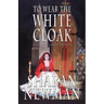 To Wear the White Cloak: A Catherine LeVendeur Mystery