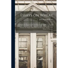 Essays on Wheat: Including the Discovery and Introduction of Marquis Wheat, the Early History of Wheat-growing in Manitoba, Wheat in We