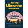 The Teenage Liberation Handbook: How to Quit School and Get a Real Life and Education
